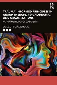 集団療法・サイコドラマ・組織におけるトラウマに配慮した原則<br>Trauma-Informed Principles in Group Therapy, Psychodrama, and Organizations : Action Methods for Leadership