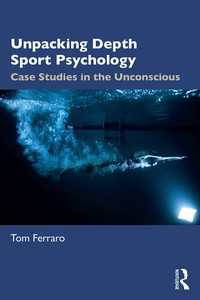 深層スポーツ心理学を開く：アスリートの無意識に迫る事例研究<br>Unpacking Depth Sport Psychology : Case Studies in the Unconscious