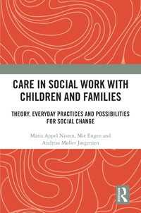 Care in Social Work with Children and Families : Theory, Everyday Practices and Possibilities for Social Change
