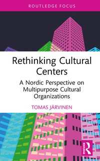 文化センター再考：北欧から見た多目的文化組織<br>Rethinking Cultural Centers : A Nordic Perspective on Multipurpose Cultural Organizations