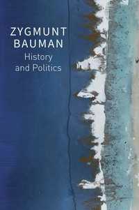 Ｚ．バウマン著作選集　第２巻：歴史と政治<br>History and Politics : Selected Writings, Volume 2