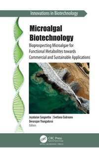 Microalgal Biotechnology : Bioprospecting Microalgae for Functional Metabolites towards Commercial and Sustainable Applications