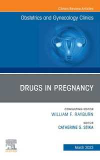Drugs in Pregnancy, An Issue of Obstetrics and Gynecology Clinics, E-Book : Drugs in Pregnancy, An Issue of Obstetrics and Gynecology Clinics, E-Book