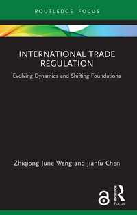 International Trade Regulation : Evolving Dynamics and Shifting Foundations