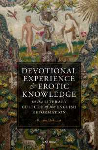 Devotional Experience and Erotic Knowledge in the Literary Culture of the English Reformation : Poetry, Public Worship, and Popular Divinity