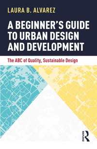 都市設計・開発入門ガイド<br>A Beginner's Guide to Urban Design and Development : The ABC of Quality, Sustainable Design