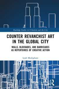 排除アートの時代のグローバル都市の失地回復運動<br>Counter Revanchist Art in the Global City : Walls, Blockades, and Barricades as Repertoires of Creative Action