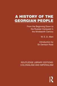 A History of the Georgian People : From the Beginning Down to the Russian Conquest in the Nineteenth Century