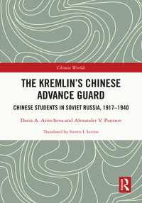 The Kremlin's Chinese Advance Guard : Chinese Students in Soviet Russia, 1917-1940
