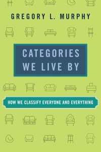 カテゴリー分けが支えるわれわれの生<br>Categories We Live By : How We Classify Everyone and Everything