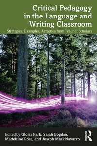 Critical Pedagogy in the Language and Writing Classroom : Strategies, Examples, Activities from Teacher Scholars