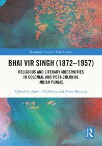 Bhai Vir Singh (1872–1957) : Religious and Literary Modernities in Colonial and Post-Colonial Indian Punjab