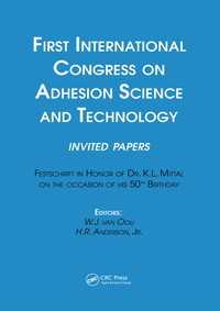 First International Congress on Adhesion Science and Technology---invited papers : Festschrift in Honor of Dr. K.L. Mittal on the Occasion of his 50th Birthday