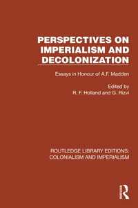 Perspectives on Imperialism and Decolonization : Essays in Honour of A.F. Madden
