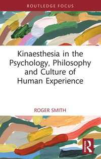 Kinaesthesia in the Psychology, Philosophy and Culture of Human Experience