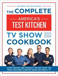 The Complete America’s Test Kitchen TV Show Cookbook 2001–2024 : Every Recipe and Product Rating From the Most-Watched Cooking Show on Public TV