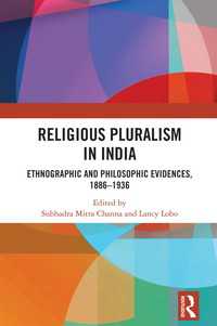 Religious Pluralism in India : Ethnographic and Philosophic Evidences, 1886-1936