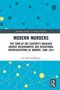 １９世紀末の殺人事件の表象<br>Modern Murders : The Turn-of-the-Century's Backlash Against Melodramatic and Sensational Representations of Murder, 1880–1914