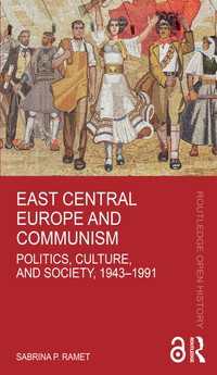 中東欧と共産主義：政治・文化・社会史1943-1991年<br>East Central Europe and Communism : Politics, Culture, and Society, 1943–1991