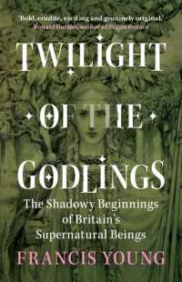 Twilight of the Godlings : The Shadowy Beginnings of Britain's Supernatural Beings