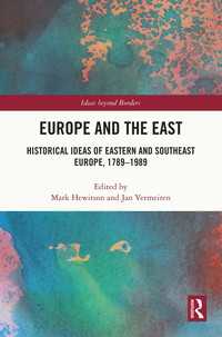 ヨーロッパにとっての東欧と南東欧の歴史1789-1989年<br>Europe and the East : Historical Ideas of Eastern and Southeast Europe, 1789-1989