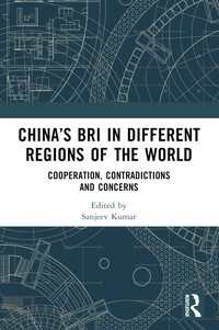 China’s BRI in Different Regions of the World : Cooperation, Contradictions and Concerns