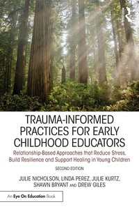 Trauma-Informed Practices for Early Childhood Educators : Relationship-Based Approaches that Reduce Stress, Build Resilience and Support Healing in Young Children（2）