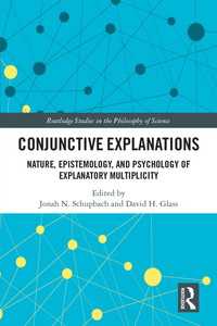 Conjunctive Explanations : The Nature, Epistemology, and Psychology of Explanatory Multiplicity