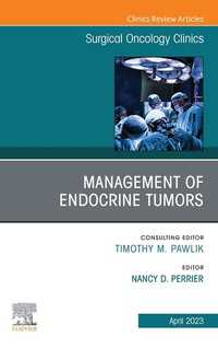 Management of Endocrine Tumors, An Issue of Surgical Oncology Clinics of North America, E-Book : Management of Endocrine Tumors, An Issue of Surgical Oncology Clinics of North America, E-Book