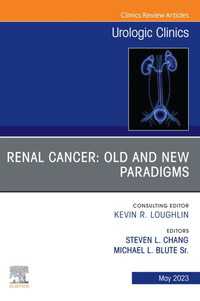 Renal Cancer: Old and New Paradigms , An Issue of Urologic Clinics, E-Book : Renal Cancer: Old and New Paradigms , An Issue of Urologic Clinics, E-Book