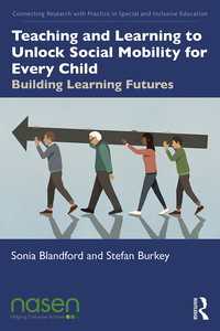 Teaching and Learning to Unlock Social Mobility for Every Child : Building Learning Futures