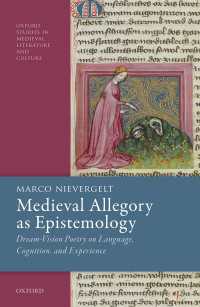 認識論としての中世のアレゴリー<br>Medieval Allegory as Epistemology : Dream-Vision Poetry on Language, Cognition, and Experience