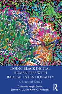 Doing Black Digital Humanities with Radical Intentionality : A Practical Guide