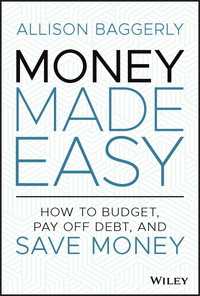 Money Made Easy : How to Budget, Pay Off Debt, and Save Money