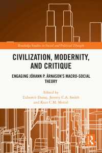 Civilization, Modernity, and Critique : Engaging Jóhann P. Árnason’s Macro-Social Theory