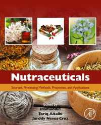 Nutraceuticals : Sources, Processing Methods, Properties, and Applications