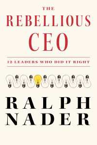 利益至上主義に抵抗した１２人のCEO達<br>The Rebellious CEO : 12 Leaders Who Did It Right