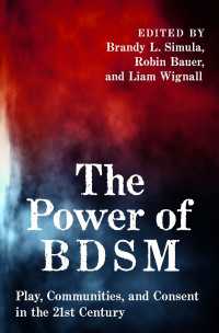 The Power of BDSM : Play, Communities, and Consent in the 21st Century