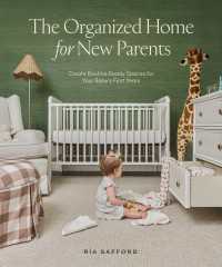 The Organized Home for New Parents : Create Routine-Ready Spaces for Your Baby's First Years