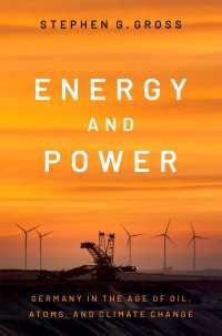 エネルギー・気候政策の戦後ドイツ史<br>Energy and Power : Germany in the Age of Oil, Atoms, and Climate Change