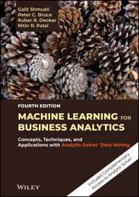 ビジネス・アナリティクスのための機械学習（第４版）<br>Machine Learning for Business Analytics : Concepts, Techniques, and Applications with Analytic Solver Data Mining（4）