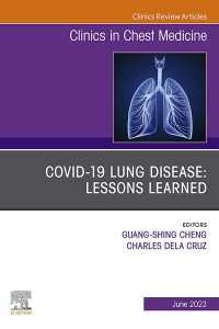 COVID-19 lung disease: Lessons Learned, An Issue of Clinics in Chest Medicine, E-Book : COVID-19 lung disease: Lessons Learned, An Issue of Clinics in Chest Medicine, E-Book