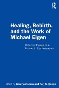 Healing, Rebirth and the Work of Michael Eigen : Collected Essays on a Pioneer in Psychoanalysis