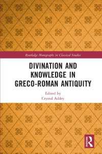 Divination and Knowledge in Greco-Roman Antiquity