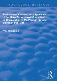 Shakespeare Restored : Or a Specimen of the many errors as well committed, as unamended by Mr Pope in his late edition of this poet, Etc