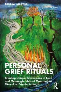 Personal Grief Rituals : Creating Unique Expressions of Loss and Meaningful Acts of Mourning in Clinical or Private Settings