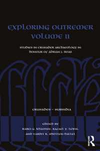 Exploring Outremer Volume II : Studies in Crusader Archaeology in Honour of Adrian J. Boas