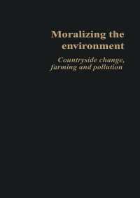 Moralizing The Environment : Countryside change, farming and pollution