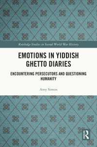 イディッシュのゲットー日記の感情史<br>Emotions in Yiddish Ghetto Diaries : Encountering Persecutors and Questioning Humanity