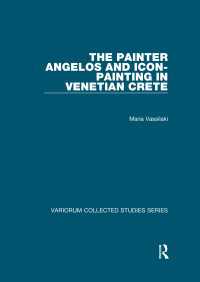 画家アンゲロスとベネツィア共和国下クレタ島のイコン<br>The Painter Angelos and Icon-Painting in Venetian Crete